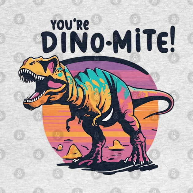 Retro Roaring Dinosaur - "You're Dino-Mite!" Graphic by WEARWORLD